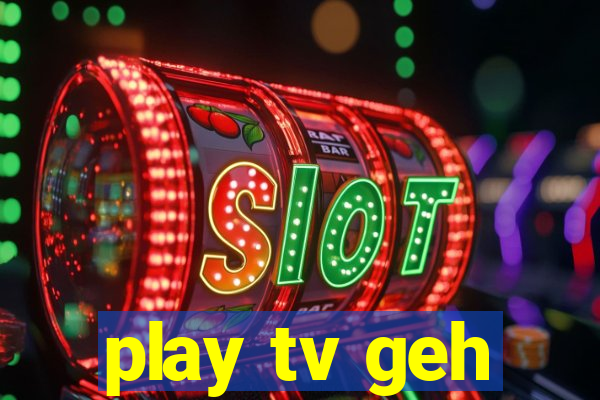 play tv geh